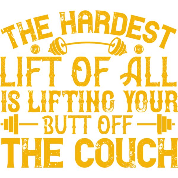 The hardest lift of all is lifting your butt off the couch Thumbnail